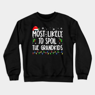 Most Likely To Spoil The Grandkids Christmas Grandma Crewneck Sweatshirt